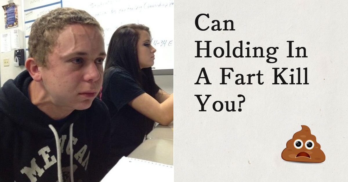 Can Holding In A Fart Kill You