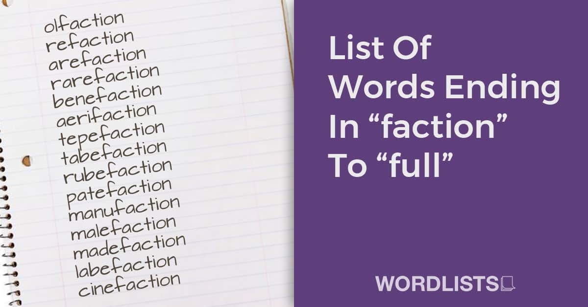 List Of Words Ending In “faction” To “full”