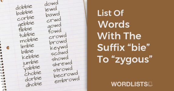 List Of Words With The Suffix “bie” To “zygous”
